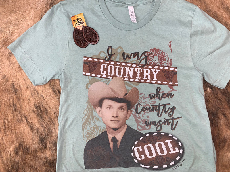 I WAS COUNTRY WHEN COUNTRY WASN'T COOL TEE