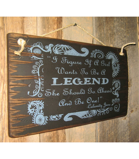 If A Girl Wants To Be A Legend Calamity Jane  Sign