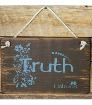 Truth, 1 John 3:18, Rustic, Antiqued, Wooden, Verse Sign